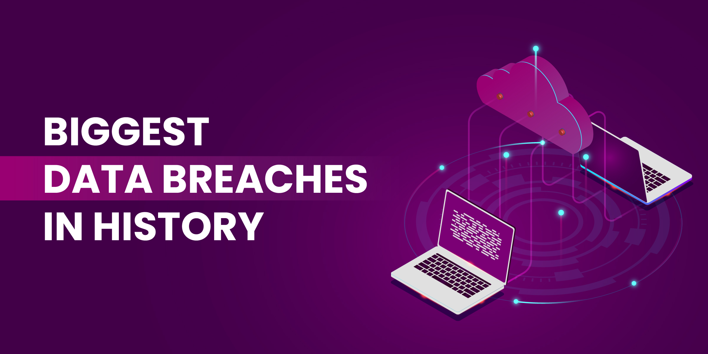 Biggest Data Breaches in History